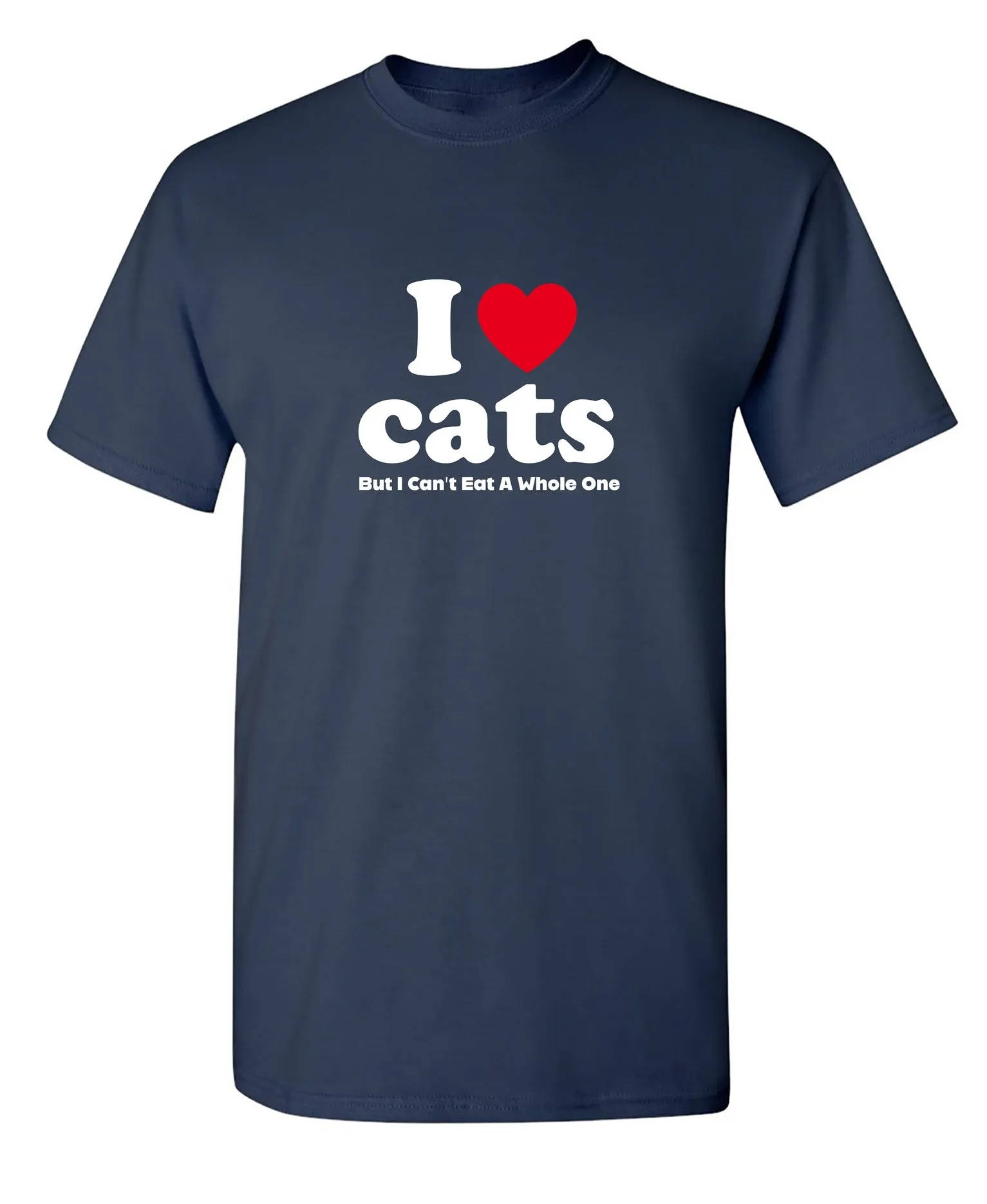 I Love Cats But I Can't Eat A Whole One, New