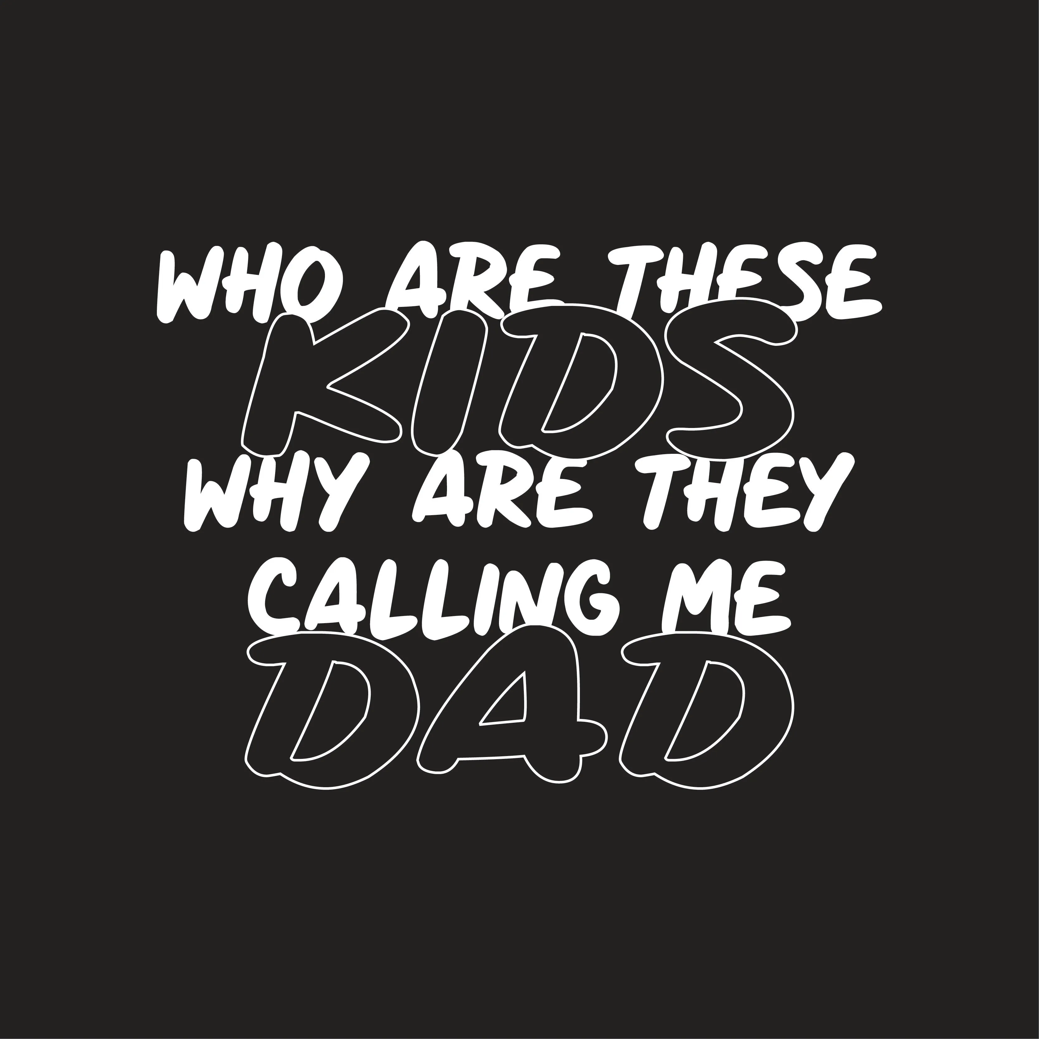 Who Are These Kids, Why They Are Calling Me Dad